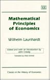 MATHEMATICAL PRINCIPLES OF ECONOMICS: by W. Launhardt (Classics in the History of Economics series) MATHEMATICAL PRINCIPLES OF ECONOMICS: by W. Launhardt (Classics in the History of Economics series)