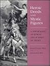 Heroic Deeds and Mystic Figures: A New Reading of Rubens' Life of Maria de' Medici Heroic Deeds and Mystic Figures: A New Reading of Rubens' Life of Maria de' Medici