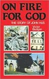 On Fire for God: The Story of John Hus On Fire for God: The Story of John Hus