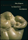 The Figure in American Sculpture: A Question of Modernity (Hardcover)