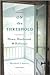 On The Threshold Home, Hardwood, and Holiness by Elizabeth Jarrett Andrew