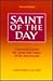 Saint of the Day : Lives and Lessons for Saints and Feasts of the New Missal
