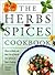 The Herbs and Spices Cookbook: How to Make the Best Use of Herbs and Spices in Your Cooking