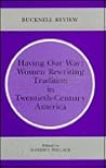 Having Our Way: Women Rewriting Tradition in Twentieth-Century America (Bucknell Review)