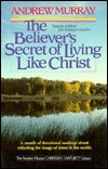 The Believer's Secret of Living Like Christ
