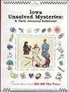 Iowa Unsolved Mysteries and Their Amazing Solutions!: Includes Scientific Information and Other Activities for Students Iowa Unsolved Mysteries and Their Amazing Solutions!: Includes Scientific Information and Other Activities for Students