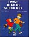 I Want to Go to School Too