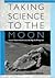 Taking Science to the Moon: Lunar Experiments and the Apollo Program (New Series in NASA History)