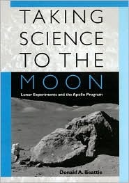 Taking Science to the Moon: Lunar Experiments and the Apollo Program (New Series in NASA History)