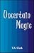 Uncertain Magic by T.A.   Clark