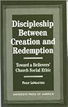 Discipleship Between Creation and Redemption: Toward a Believer's Church Social Ethic