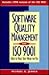 Software Quality Management and ISO 9001: How to Make Them Work for You