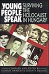 Young People Speak: Surviving the Holocaust in Hungary Young People Speak: Surviving the Holocaust in Hungary