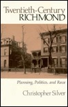 Twentieth-Century Richmond: Planning, Politics, and Race (Twentieth-Century America Series)