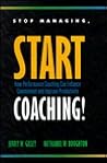 Stop Managing, Start Coaching!: How Performance Coaching Can Enhance Commitment and Improve Productivity