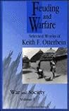 Feuding and Warfare: Selected Works of Keith F. Otterbein (War and Society - ISSN 1069-8043) Feuding and Warfare: Selected Works of Keith F. Otterbein (War and Society - ISSN 1069-8043)
