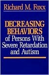 Decreasing Behaviors of Persons With Severe Retardation and Autism (Paperback)