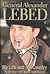 General Alexander Lebed: My Life and My Country