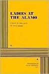 Ladies at the Alamo (A Play in Two Acts) Ladies at the Alamo (A Play in Two Acts)