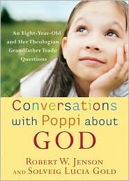 Conversations with Poppi about God: An Eight-Year-Old and Her Theologian Grandfather Trade Questions (Paperback)
