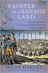Painter in a Savage Land: The Strange Saga of the First European Artist in North America (Hardcover)
