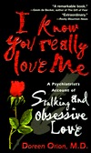 I Know You Really Love Me: A Psychiatrist's Account of Stalking and Obsessive Love (Mass Market Paperback)