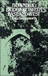 Ivo Andric: Bridge Between East and West Ivo Andric: Bridge Between East and West
