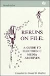 Reruns on File: A Guide To Electronic Media Archives (Routledge Communication Series) Reruns on File: A Guide To Electronic Media Archives (Routledge Communication Series)