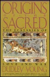 Origins of the Sacred: The Ecstasies of Love and War (Paperback)