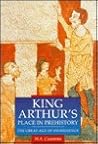 King Arthur's Place in Prehistory: The Great Age of Stonehenge King Arthur's Place in Prehistory: The Great Age of Stonehenge