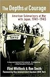 The Depths of Courage: American Submariners at War with Japan, 1941-1945 The Depths of Courage: American Submariners at War with Japan, 1941-1945