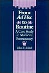 From Ad Hoc to Routine: A Case Study in Medieval Bureaucracy (Anniversary Collection) From Ad Hoc to Routine: A Case Study in Medieval Bureaucracy (Anniversary Collection)