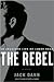 The Rebel: An Imagined Life...