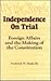 Independence on Trial: Foreign Affairs and the Making of the Constitution