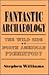 Fantastic Archaeology: The Wild Side of North American Prehistory