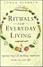 Rituals for Everyday Living: Special Ways of Marking Important Events in Your Life