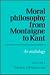 Moral Philosophy from Montaigne to Kant: Volume 1: An Anthology