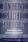 Generating Social Stratification: Toward A New Research Agenda (WESTVIEW SERIES ON SOCIAL INEQUALITY) Generating Social Stratification: Toward A New Research Agenda (WESTVIEW SERIES ON SOCIAL INEQUALITY)