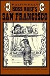 Boss Ruef's San Francisco: The Story of the Union Labor Party, Big Business, and the Graft Prosecution