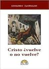 Cristo ¿vuelve o no vuelve?