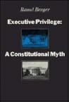Executive Privilege: A Constitutional Myth