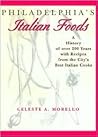 Philadelphia's Italian Foods: A History of over 200 Years with Recipes from the City's Best Italian Cooks