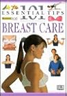 101 Essential Tips: Breast Care 101 Essential Tips: Breast Care