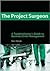 The Project Surgeon: A Troubleshooter's Guide to Business Crisis Management