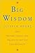 Big Wisdom Little Book: 1,001 Proverbs, Adages, and Precepts to Help You Live a Better Life