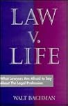 Law V. Life: What Lawyers Are Afraid to Say About the Legal Profession