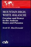 Mountain High, White Avalanche: Cocaine and Power in the Andean States and Panama (The Washington Papers)