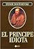 El Principe Idiota/ the Idiot (Spanish Edition)