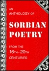 Anthology of Sorbian Poetry: From the Sixteenth Century to the Present Day : A Rock Against These Alien Waves (UNESCO Collection of Representative W)