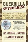 Guerrilla Networking: A Proven Battle Plan to Attract the Very People You Want to Meet (Guerilla Marketing Press)